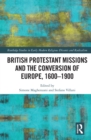 Image for British Protestant missions and the conversion of Europe, 1600-1900
