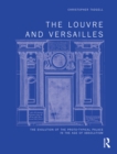 Image for The Louvre and Versailles: The Evolution of the Proto-typical Palace in the Age of Absolutism