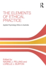 Image for The elements of ethical practice: applied psychology ethics in Australia