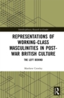 Image for Representations of Working-Class Masculinities in Post-War British Culture: The Left Behind