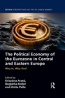 Image for The political economy of the Eurozone in Central and Eastern Europe: why in, why out?