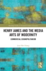 Image for Henry James and the media arts of modernity: commercial cosmopolitanism