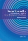 Image for Know yourself: the individual&#39;s guide to career development in healthcare