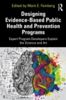 Image for Designing Evidence-Based Public Health and Prevention Programs: Expert Program Developers Explain the Science and Art