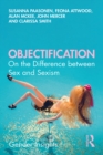 Image for Objectification: On the Difference Between Sex and Sexism