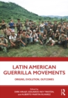 Image for Latin American guerrilla movements: origins, evolution, outcomes