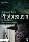 Image for The Complete Guide to Photorealism for Visual Effects, Visualization and Games