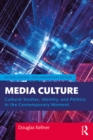 Image for Media culture: cultural studies, identity, and politics in the contemporary moment