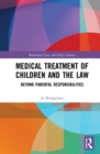 Image for Medical treatment of children and the law: beyond parental responsibilities