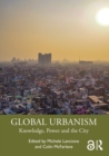 Image for Global urbanism: knowledge, power and the city