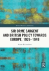 Image for Sir Orme Sargent and British policy towards Europe, 1926-1949