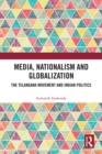 Image for Media, Nationalism and Globalization: The Telangana Movement and Indian Politics