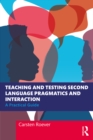 Image for Teaching and testing second language pragmatics and interaction: a practical guide
