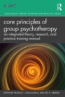 Image for Core principles of group psychotherapy: a training manual for theory, research, and practice