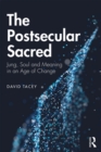 Image for The postsecular sacred: Jung, soul, and meaning in an age of change