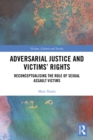 Image for Adversarial Justice and Victims&#39; Rights: Reconceptualising the Role of Sexual Assault Victims