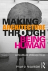 Image for Making architecture through being human: a handbook of design ideas