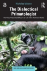 Image for The Dialectical Primatologist: The Past, Present and Future of Life in the Hominoid Niche