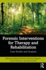 Image for Forensic Interventions for Therapy and Rehabilitation: Case Studies and Analysis
