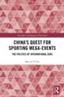 Image for China&#39;s Quest for Sporting Mega-Events: The Politics of International Bids