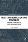 Image for Transcontinental Silk Road Strategies: Comparing China, Japan and South Korea in Uzbekistan
