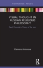 Image for Visual Thought in Russian Religious Philosophy: Pavel Florensky&#39;s Theory of the Icon
