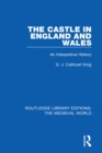 Image for The Castle in England and Wales: An Interpretive History