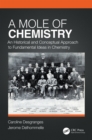 Image for A mole of chemistry: an historical and conceptual approach to fundamental ideas in chemistry