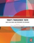 Image for Today&#39;s transgender youth  : health, well-being, and opportunities for resilience