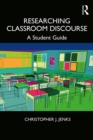 Image for Researching Classroom Discourse: A Student Guide