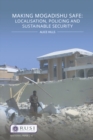 Image for Making Mogadishu safe: localisation, policing and sustainable security