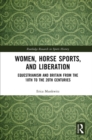 Image for Women, horse sports and liberation: equestrianism and Britain from the 18th to the 20th centuries