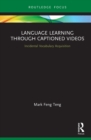 Image for Language Learning Through Captioned Videos: Incidental Vocabulary Acquisition
