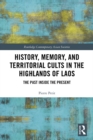 Image for History, Memory, and Territorial Cults in the Highlands of Laos: The Past Inside the Present