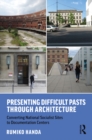 Image for Presenting Difficult Pasts Through Architecture: Converting National Socialist Sites to Documentation Centers