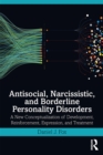 Image for Antisocial, Narcissistic, and Borderline Personality Disorders: A New Conceptualization of Development, Reinforcement, Expression, and Treatment