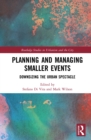 Image for Planning and Managing Smaller Events: Downsizing the Urban Spectacle