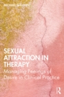 Image for Sexual attraction in therapy: managing feelings of desire in clinical practice
