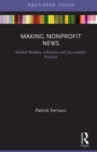 Image for Making nonprofit news: market models, influence and journalistic practice