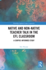 Image for Native and Non-Native Teacher Talk in the EFL Classroom: A Corpus-Informed Study