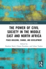Image for The Power of Civil Society in the Middle East and North Africa: Peace-building, Change, and Development