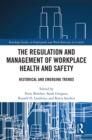 Image for The Regulation and Management of Workplace Health and Safety: Historical and Emerging Trends