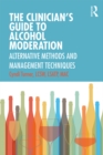 Image for The Clinician&#39;s Guide to Alcohol Moderation: Alternative Methods and Management Techniques