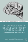 Image for Interpretation in couple and family psychoanalysis: cross-cultural perspectives