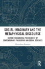 Image for Social imaginary and the metaphysical discourse: on the fundamental predicament of contemporary philosophy and social sciences