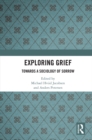 Image for Exploring Grief: Towards a Sociology of Sorrow