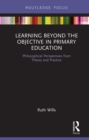 Image for Learning Beyond the Objective in Primary Education: Philosophical Perspectives from Theory and Practice
