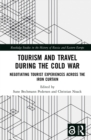 Image for Tourism and travel during the Cold War: negotiating tourist experiences across the Iron Curtain
