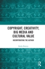Image for Copyright, creativity, big media and cultural value: incorporating the author