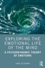 Image for Exploring the Emotional Life of the Mind: A Psychodynamic Theory of Emotions